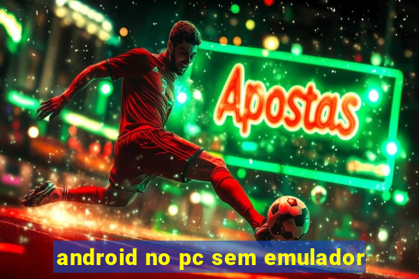 android no pc sem emulador